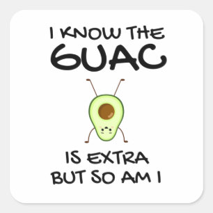 Sticker Carré Je Sais Que Le Guac Est Extra Mais Moi Aussi