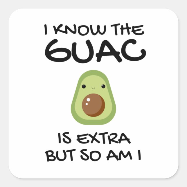 Sticker Carré Je Sais Que Le Guac Est Extra Mais Moi Aussi (Devant)