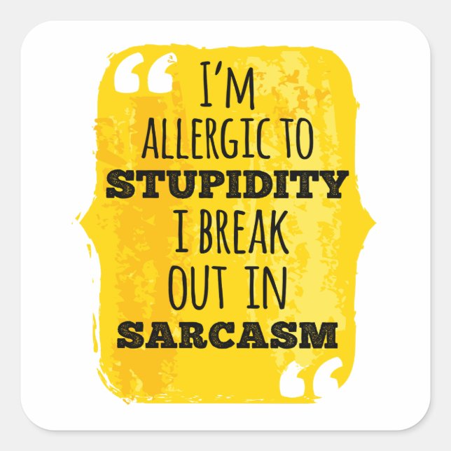 Sticker Carré Je suis allergique à la bêtise Je me casse dans le (Devant)