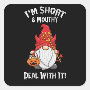 Sticker Carré Je suis court et mouthy traiter avec lui Gnome Hal