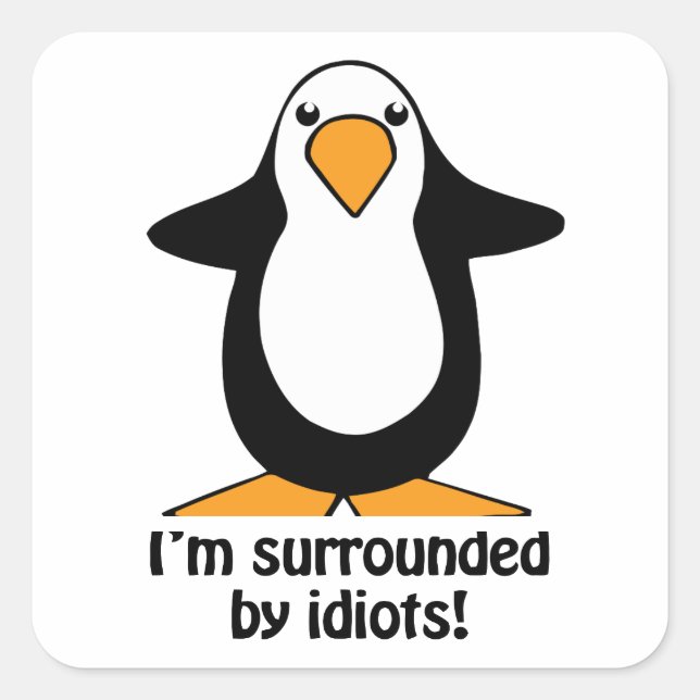 Sticker Carré Je suis entouré d'idiots Penguin Humour Carré Stic (Devant)