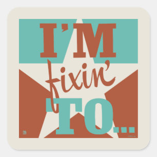 Sticker Carré Je suis Fixin' To