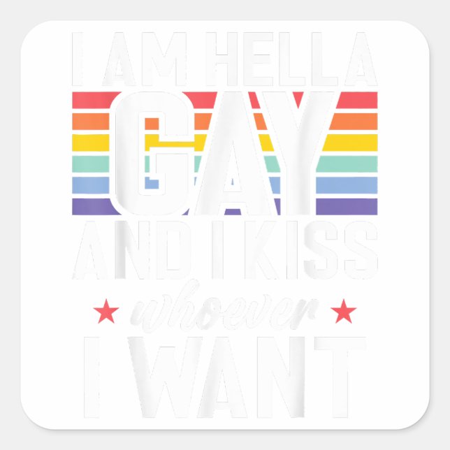 Sticker Carré Je suis Hella Gay et j'embrasse celui que je veux  (Devant)