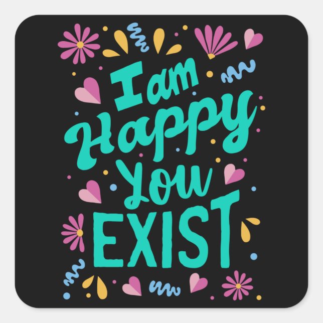 Sticker Carré Je suis heureux que tu existes (Devant)