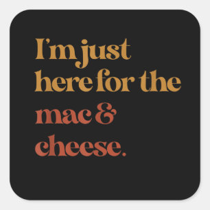 Sticker Carré Je Suis Juste Ici Pour Le Mac Et Le Fromage Merci