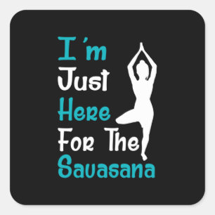 Sticker Carré Je Suis Juste Ici Pour Le Savasana Yoga