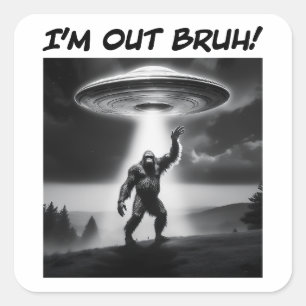 Sticker Carré Je suis Out Bruh ! Bigfoot UFO