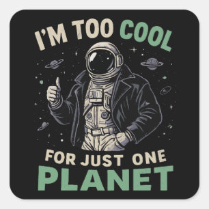 Sticker Carré Je suis trop cool pour une seule planète