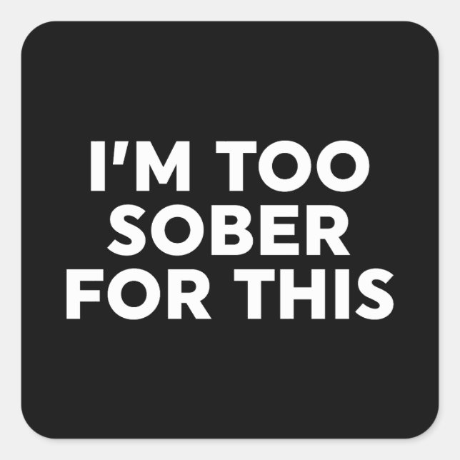 Sticker Carré Je suis trop sobre pour ça (Devant)