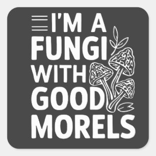 Sticker Carré Je suis un champignon avec de bons Morels des cham