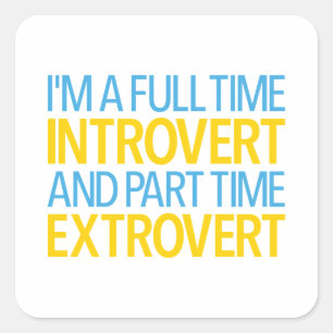 Sticker Carré Je suis un introverti à plein temps et un extraver