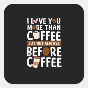 Sticker Carré Je t'aime plus que le café mais pas toujours avant