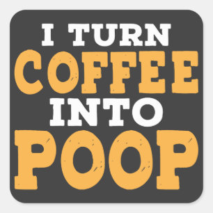 Sticker Carré Je Transforme Le Café En Café Drôle De Poop, Dit :