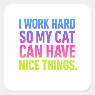 Sticker Carré Je Travaille Dur Pour Mon Chat