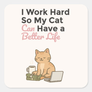 Sticker Carré Je Travaille Dur Pour Que Mon Chat Puisse Avoir Un