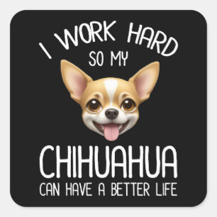 Sticker Carré Je Travaille Dur Pour Que Mon Chihuahua Puisse Avo