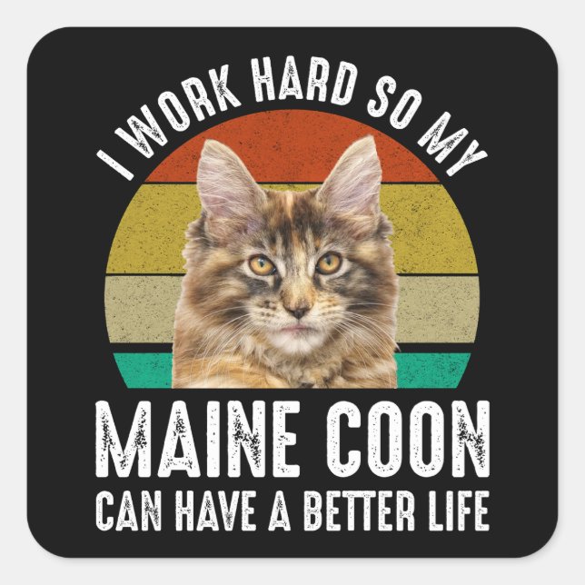 Sticker Carré Je Travaille dur Pour Que Mon Maine Coon Puisse Mi (Devant)