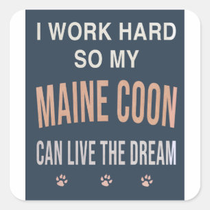Sticker Carré Je Travaille Dur Pour Que Mon Maine Coon Vive Son 