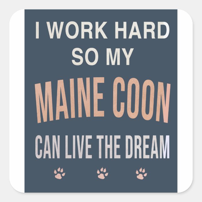 Sticker Carré Je Travaille Dur Pour Que Mon Maine Coon Vive Son  (Devant)