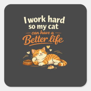 Sticker Carré Je travaille pour que mon chat vive mieux que mo