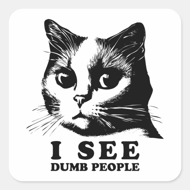 Sticker Carré Je vois des gens stupides | Chat drôle (Devant)