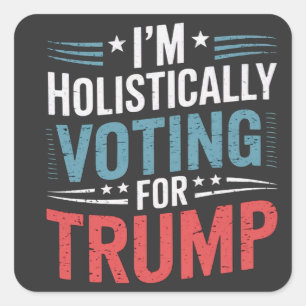 Sticker Carré Je vote de manière holistique pour Trump Election 