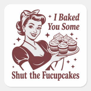 Sticker Carré Je Vous Ai Cuisiné Des Gâteaux Ferme La Fucupcakes