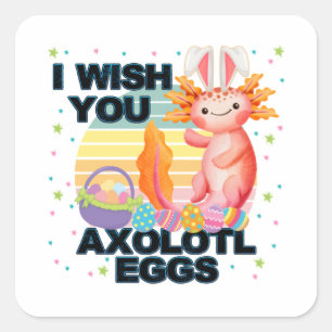 Sticker Carré Je Vous Souhaite Les Oeufs Axolotl Jour de Pâques
