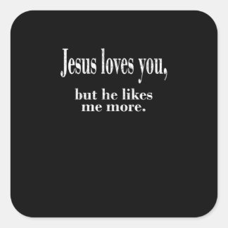 Sticker Carré Jesus Loves You But He Likes Me More Playful Faith