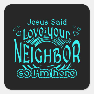 Sticker Carré Jesus Said Love Your Neighbor Christian Humor
