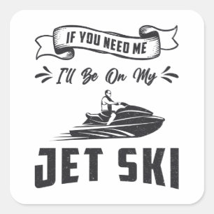 Sticker Carré Jet Ski Si Vous Avez Besoin De Moi Jet Ski Sports