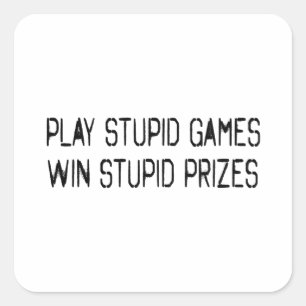Sticker Carré Jouer à des jeux stupides Gagner des prix stupide