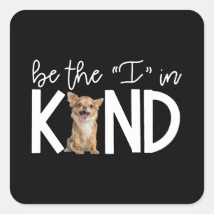 Sticker Carré Jovely Chihuahua Be The I In Kind Amoureux des chi