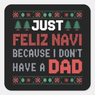 Sticker Carré Juste Feliz Navi parce que je n'ai pas un papa Noë