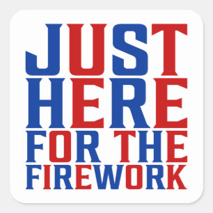 Sticker Carré Juste Ici Pour Le Feu D'Artifice Drôle Pour Deux