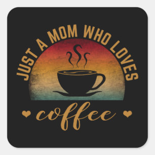 STICKER CARRÉ JUSTE UNE MÈRE QUI AIME LE CAFÉ