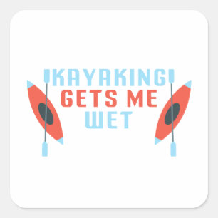 Sticker Carré Kayaking me donne de l'eau, drôle Kayak kayaker c