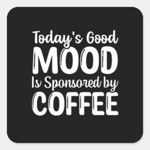 Sticker Carré La bonne humeur d'aujourd'hui est sponsorisée par 