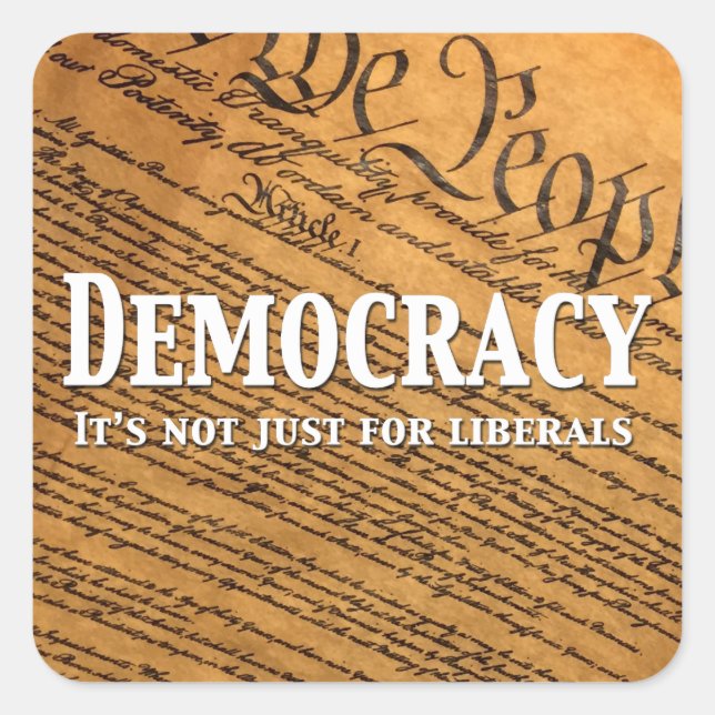 Sticker Carré La Démocratie N'Est Pas Seulement Pour Les Libérau (Devant)