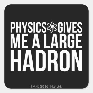 Sticker Carré La Physique Me Donne Un Grand Hadron