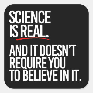Sticker Carré La science est réelle et vous n'avez pas à croire