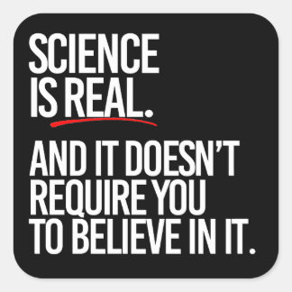 Sticker Carré La science est réelle et vous n'avez pas à croire