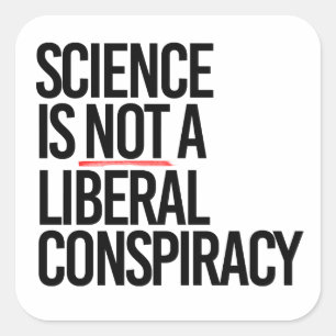 STICKER CARRÉ LA SCIENCE N'EST PAS UNE CONSPIRATION LIBÉRALE