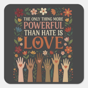 Sticker Carré La Seule Chose Plus Puissante que la Haine est l'A