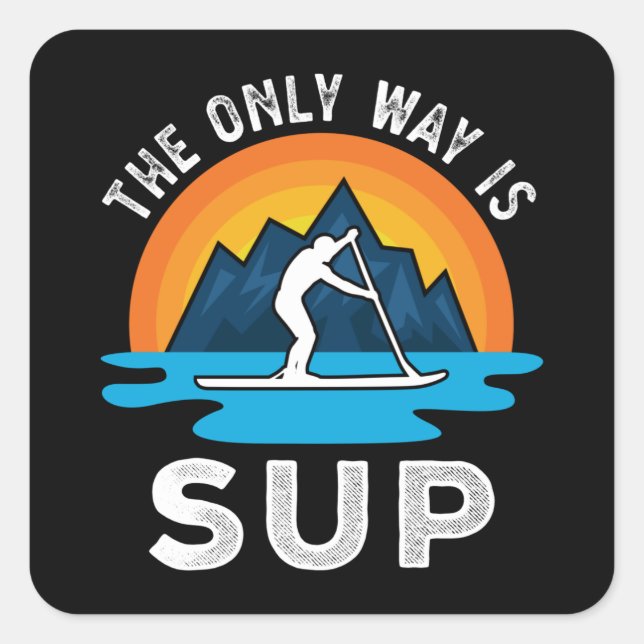 Sticker Carré La seule façon est Sup Paddleboard Cadeau (Devant)