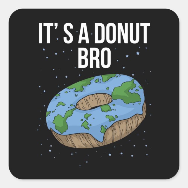 Sticker Carré La Terre est un Donut plat C'est un Bro plat Terre (Devant)