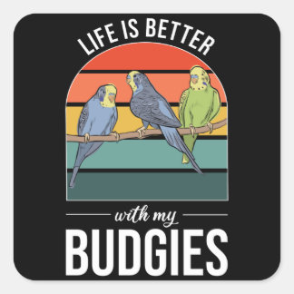 Sticker Carré La vie est meilleure avec Budgies Budgie Bird