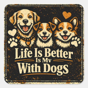 Sticker Carré La vie est meilleure avec les chiens – Joie canine