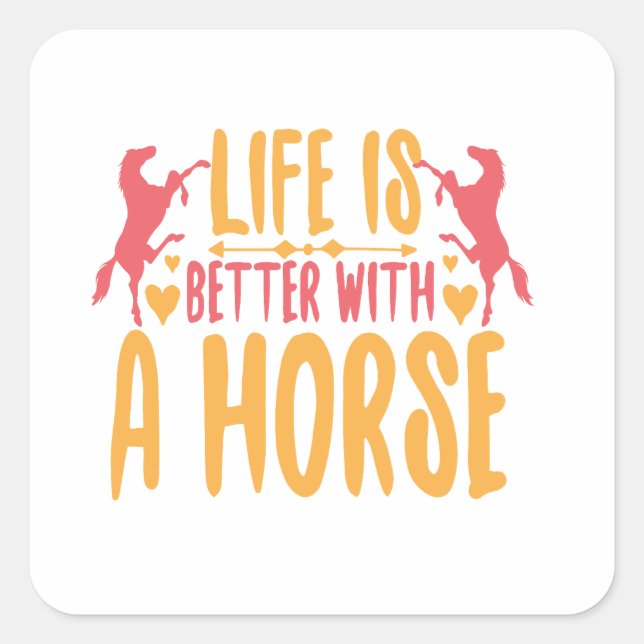 Sticker Carré La Vie Est Meilleure Avec Un Cheval (Devant)