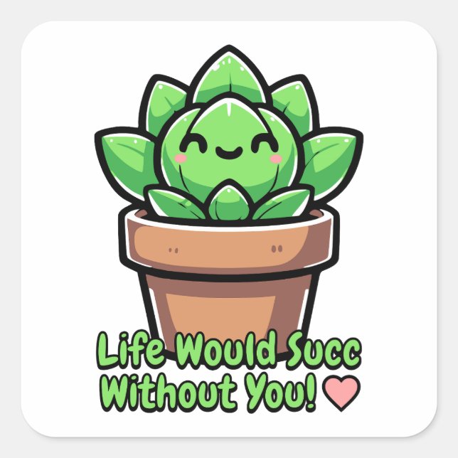 Sticker Carré La Vie Serait Un Succès Sans Toi ! Cute succulent  (Devant)